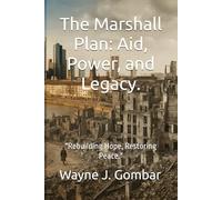 The Marshall Plan: Aid, Power, and Legacy.: "Rebuilding Hope, Restoring Peace."
