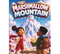 The Marshmallow Mountain: A Children's Picture Book for Ages 4-8 About Friendship, Teamwork, Magical Adventures, Candy Worlds, and Problem Solving