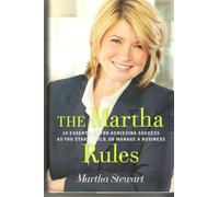 The Martha Rules: 10 Essentials for Achieving Success as You Start, Build, or Manage a Business