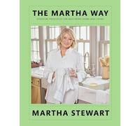 The Martha Way: Essential Principles for Mastering Home and Living