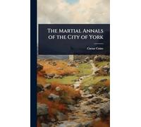 The Martial Annals of the City of York