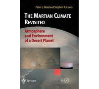 The Martian Climate Revisited: Atmosphere and Environment of a Desert Planet (Springer Praxis Books) by Read, Peter L., Lewis, Stephen R. (2004) Hardcover