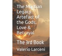 The Martian Legacy. Artefact of the Gods. Love & Betrayal: The 3rd Book