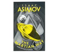 The Martian Way: A classic collection of sci-fi short stories (The Complete Stories)