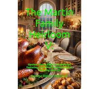 The Martin Family Heirloom V:: Opulent Dining Edition AI Remaster featuring ChatGPT40 Premium Paid AI Featuring DALL-E3 (The Martin Family Heirloom Cookbook Series)