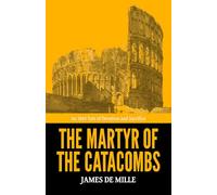 The Martyr of the Catacombs - ’An 1865 Tale of Devotion and Sacrifice‘