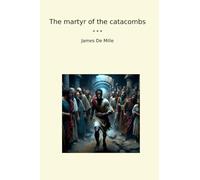 The martyr of the catacombs (Classic Books)
