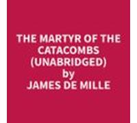 The Martyr Of The Catacombs (unabridged) (audiolibro)