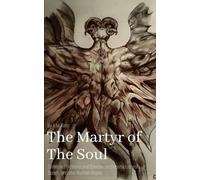 The Martyr of the Soul: Collected Fictions and Essays on Consciousness, Death, and the Human Abyss