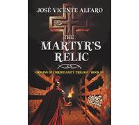 The Martyr’s Relic: Mystery in Rome: 3 (Origins of Christianity Trilogy)