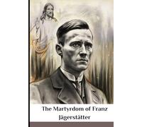 The Martyrdom of Franz Jägerstätter: A Witness to Conscience (Spirituality Life Everyday Series)