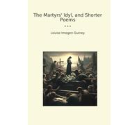The Martyrs' Idyl, and Shorter Poems (Classic Books)