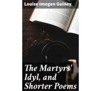 The Martyrs Idyl And Shorter Poems (ebook)