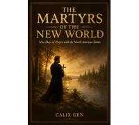 THE MARTYRS OF THE NEW WORLD: Nine Days of Prayer with the North American Saints