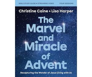 The Marvel and Miracle of Advent Bible Study Guide plus Streaming Video: Recapturing the Wonder of Jesus Living with Us