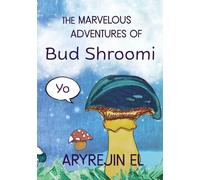 THE MARVELOUS ADVENTURES OF Bud Shroomi