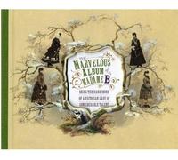 The Marvelous Album of Madame B /anglais: Being the Handiwork of a Victorian Lady of Considerable Talent