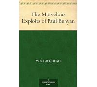 The Marvelous Exploits of Paul Bunyan