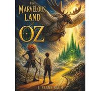 The Marvelous Land of Oz: A Classic Fantasy Adventure in the Magical World of Oz