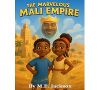 The Marvelous Mali Empire: Discover Africa’s Great Empires (The Kingdoms Forgotten)