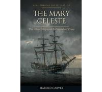 The Mary Celeste: The Ghost Ship and Its Vanished Crew (Forgotten History)