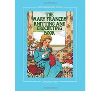 The Mary Frances Knitting and Crocheting Book 100th Anniversary Edition: A Children's Story-Instruction Book with Doll Clothes Patterns for American G (Complete Mary Frances Books) by Jane Eayre Fryer (17-Sep-2011) Paperback