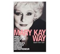 The Mary Kay Way: Timeless Principles from America's Greatest Woman Entrepreneur