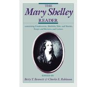 The Mary Shelley Reader: Containing Frankenstein, Mathilda, Tales and Stories, Essays and Reviews, and Letters