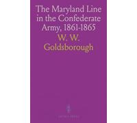 The Maryland Line in the Confederate Army, 1861-1865
