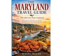 The Maryland Travel Guide: The Old Line State Explored: History, Beaches, Mountains, Crab Houses, and Hidden Gems Every Traveler Must See