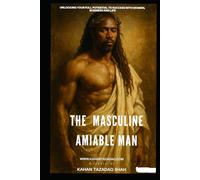 THE MASCALINE AMIABLE MAN: ULOCKING YOUR FULL POTENTIAL TO SUCCESS WITH WOMEN,BUSSINESS AND LIFE (Tazadoctrine’ s Didactic Empowerment Attraction Blueprint.)