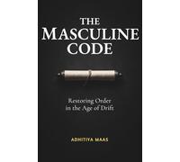 The Masculine Code: Restoring Order in the Age of Drift