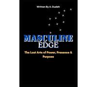 The Masculine Edge: The Lost Arts of Power, Presence & Purpose