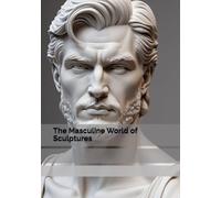 The Masculine World of Sculptures
