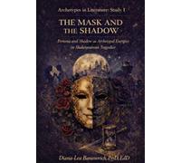 The Mask and the Shadow: Persona and Shadow as Archetypal Energies in Shakespearean Tragedies: 1 (Archetypes in Literature)