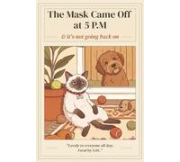 The Mask Came Off at 5 P.M.: Funny Cat Gift for Adults Who Are Done Performing | College Ruled Journal 6x9 120 Pages
