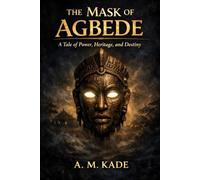 The Mask of Agbede: A Tale of Power, Heritage, and Destiny