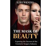 The Mask of Beauty: Exposing The Secrets of The Cosmetic Surgery Industry