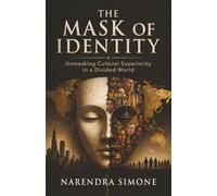 THE MASK OF IDENTITY: Unmasking Cultural Superiority in a Divided World