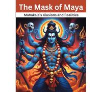 The Mask of Maya: Mahakala’s Illusions and Realities
