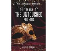 The Mask of The Untouched Phoenix (The Montgomery Brothers)