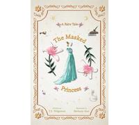 The Masked Princess: An Illustrated Fairy Tale