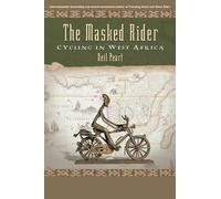 The Masked Rider: Cycling In West Africa [Idioma Inglés]