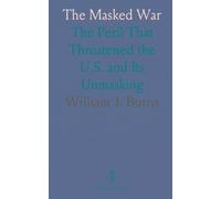 The Masked War: The Peril That Threatened the U.S. and Its Unmasking