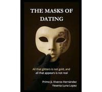 THE MASKS OF DATING: "All that glitters is not gold, and all that appears is not real."