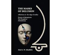 The Masks of Delusion: Reflections at the Edge of Reality: Reflections at the Edge of Reality / Physics of Metaphysics / The Thoughton / Globalibrium: 3