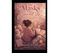 The Masks That Saved Us: Healing the Wounds Beneath Our Pain, Patterns, and Addictions