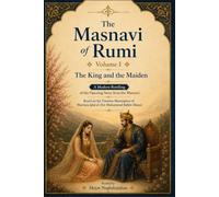 The Masnavi of Rumi: Volume I: The King and the Maiden: In English: A Modern Retelling of Rumi's Timeless Spiritual Classic: Retold by Hojat Naghshejahan