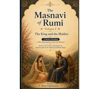 The Masnavi of Rumi: Volume I: The King and the Maiden: In English: A Modern Retelling of Rumi's Timeless Spiritual Classic: Retold by Hojat Naghshejahan