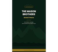 The Mason Brothers Vacations: Grand Tetons: Four brothers, one night, and a mountain that wouldn't let go.